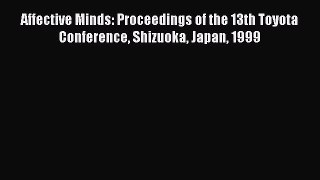 Read Affective Minds: Proceedings of the 13th Toyota Conference Shizuoka Japan 1999 PDF Online