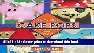 Read Amazing Cake Pops: 85 Advanced Designs to Delight Friends and Family  Ebook Free