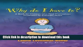 Read Why Do I Have To?: A Book for Children Who Find Themselves Frustrated by Everyday Rules