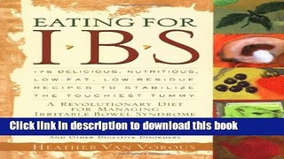 Read Eating for IBS: 175 Delicious, Nutritious, Low-Fat, Low-Residue Recipes to Stabilize the
