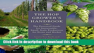 Read The Hop Grower s Handbook: The Essential Guide for Sustainable, Small-Scale Production for