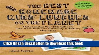Read The Best Homemade Kids  Lunches on the Planet: Make Lunches Your Kids Will Love with More