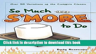 Read So Much S more To Do: Over 50 Variations of the Campfire Classic  Ebook Free