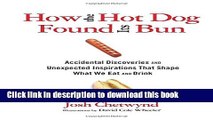 Read How the Hot Dog Found Its Bun: Accidental Discoveries And Unexpected Inspirations That Shape
