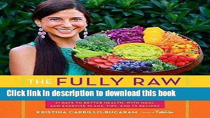 Download The Fully Raw Diet: 21 Days to Better Health, with Meal and Exercise Plans, Tips, and 75