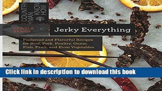Read Jerky Everything: Foolproof and Flavorful Recipes for Beef, Pork, Poultry, Game, Fish, Fruit,