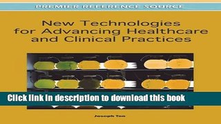 Read New Technologies for Advancing Healthcare and Clinical Practices (Premier Reference Source)