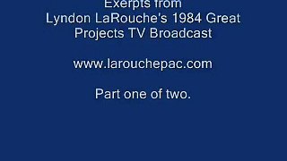 Part 1: Great Projects 1984 LaRouche TV Show