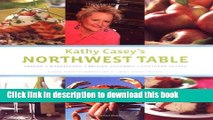 Read Kathy Casey s Northwest Table: Oregon, Washington, British Columbia, Southern Alaska  Ebook