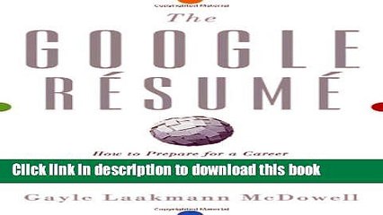 Read The Google Resume: How to Prepare for a Career and Land a Job at Apple, Microsoft, Google, or