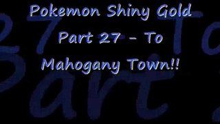 Pokemon Shiny Gold Part 27 - To Mahogany Town