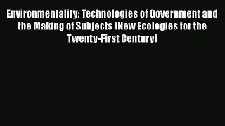 For you Environmentality: Technologies of Government and the Making of Subjects (New Ecologies