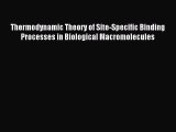 Read Thermodynamic Theory of Site-Specific Binding Processes in Biological Macromolecules Ebook
