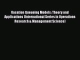 Free Full [PDF] Downlaod  Vacation Queueing Models: Theory and Applications (International