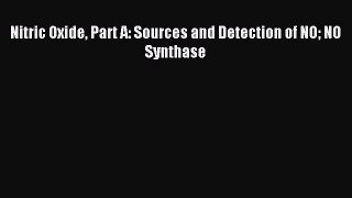 Download Nitric Oxide Part A: Sources and Detection of NO NO Synthase PDF Free