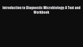 Download Introduction to Diagnostic Microbiology: A Text and Workbook Ebook Free