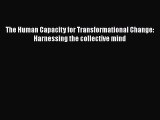 Enjoyed read The Human Capacity for Transformational Change: Harnessing the collective mind