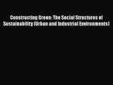 For you Constructing Green: The Social Structures of Sustainability (Urban and Industrial Environments)