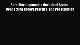 Enjoyed read Rural Development in the United States: Connecting Theory Practice and Possibilities