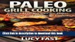Read Paleo Grill Cooking: Gluten Free Recipes for Paleo Grilling and Barbecue Dishes (Paleo Diet