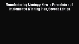 READ book  Manufacturing Strategy: How to Formulate and Implement a Winning Plan Second Edition