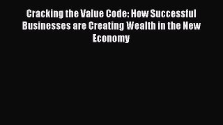 Free Full [PDF] Downlaod  Cracking the Value Code: How Successful Businesses are Creating