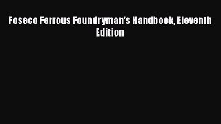 READ book  Foseco Ferrous Foundryman's Handbook Eleventh Edition  Full Ebook Online Free