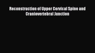Read Reconstruction of Upper Cervical Spine and Craniovertebral Junction Ebook Free