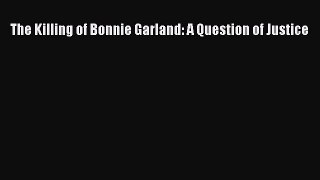 Read The Killing of Bonnie Garland: A Question of Justice Ebook Free