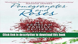 Read Pomegranates and Roses: My Persian Family Recipes  Ebook Free