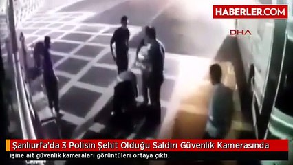 Şanlıurfa'da 3 Polisin Şehit Olduğu Saldırı Güvenlik Kamerasında