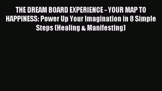 Download THE DREAM BOARD EXPERIENCE - YOUR MAP TO HAPPINESS: Power Up Your Imagination in 8