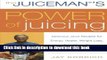 Read The Juiceman s Power of Juicing: Delicious Juice Recipes for Energy, Health, Weight Loss, and