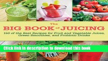 Read The Big Book of Juicing: 150 of the Best Recipes for Fruit and Vegetable Juices, Green