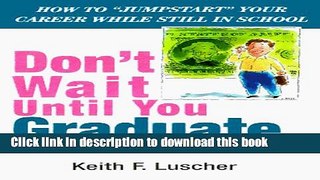 Read Don t Wait Until You Graduate!: How to  Jump-Start  Your Career While Still in School  Ebook
