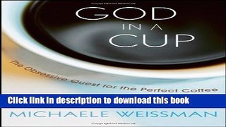 Read God in a Cup: The Obsessive Quest for the Perfect Coffee  Ebook Free