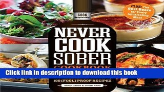 Read Never Cook Sober Cookbook: From Soused Scrambled Eggs to Kahlua Fudge Brownies, 100