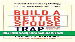 Read Build a Better Spouse Trap: A Street-Smart Dating Strategy for Men Who Have Lost a Love
