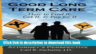 Read Good Long Term Care - How to Find it, Get It, and Pay for It.: An Elder Law Attorney s