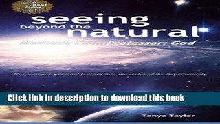 Read Seeing Beyond the Natural: Student: Me ... Professor: God Ebook Free