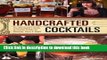 Read Handcrafted Cocktails: The Mixologist s Guide to Classic Drinks for Morning, Noon   Night