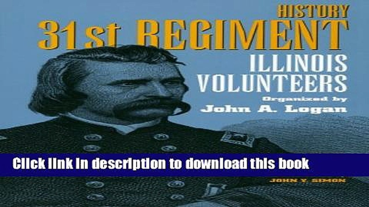 Read Books History 31st Regiment: Illinois Volunteers Organized by John A. Logan (Shawnee