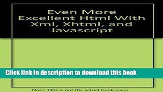Read Even More Excellent Html With Xml, Xhtml, and Javascript  Ebook Free