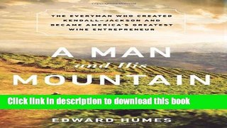 Read A Man and his Mountain: The Everyman who Created Kendall-Jackson and Became Americaâ€™s