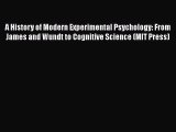 Download A History of Modern Experimental Psychology: From James and Wundt to Cognitive Science