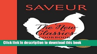 Download Saveur: The New Classics Cookbook: More than 1,000 of the world s best recipes for today
