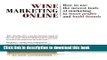 Read Wine Marketing Online: How to Use the Newest Tools of Marketing to Boost Profits and Build