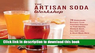 Read The Artisan Soda Workshop: 75 Homemade Recipes from Fountain Classics to Rhubarb Basil, Sea
