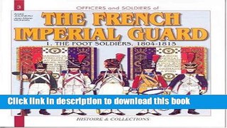 Read Books Officers and Soldiers of The French Imperial Guard: The Foot Soldiers, 1804-1815 ebook