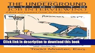 Read The Underground Guide To Job Interviewing: A Quick and Irreverent Primer for the Working